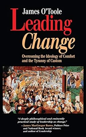 leading change overcoming the ideology of comfort and the tyranny of custom 1st edition james o'toole