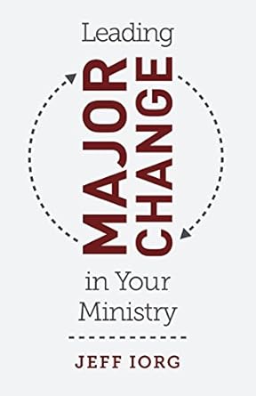 leading major change in your ministry 1st edition jeff iorg b07blnpwvv