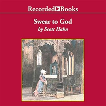 swear to god the promise and power of the sacraments unabridged edition scott hahn 1664449418, 978-1664449411