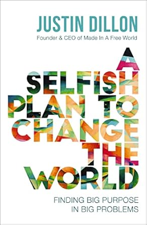 A Selfish Plan To Change The World Finding Big Purpose In Big Problems