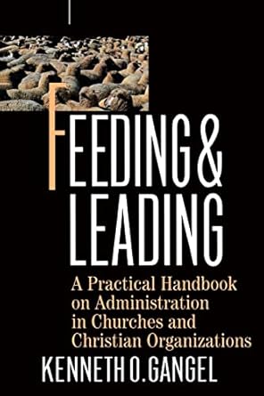 feeding and leading practical handbook on administration in churches and christian organizations 1st edition