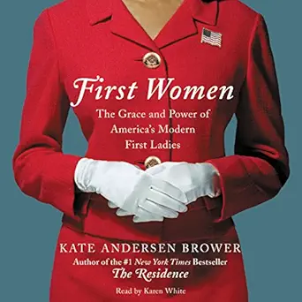 first women the grace and power of americas modern first ladies 1st edition kate andersen brower ,karen white