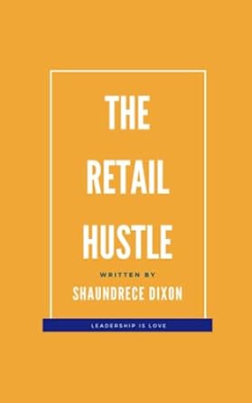 the retail hustle 1st edition shaundrece dixon b0c9slcwlb, 979-8852342553
