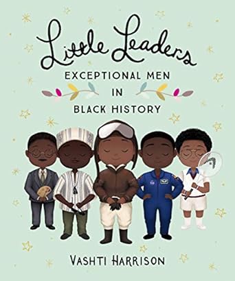 little leaders exceptional men in black history 1st edition vashti harrison 0241407168, 978-0241407165