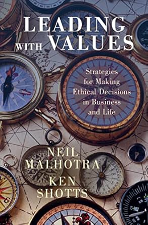 leading with values strategies for making ethical decisions in business and life 1st edition neil malhotra