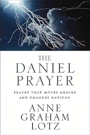 the daniel prayer prayer that moves heaven and changes nations 1st edition anne graham lotz b010rcp3fw