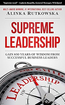 supreme leadership gain 850 years of wisdom from successful business leaders 1st edition alinka rutkowska