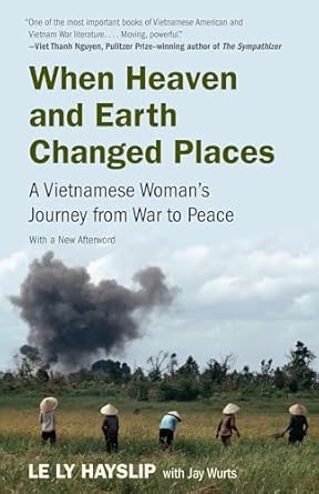 when heaven and earth changed places a vietnamese womans journey from war to peace 1st edition le ly hayslip
