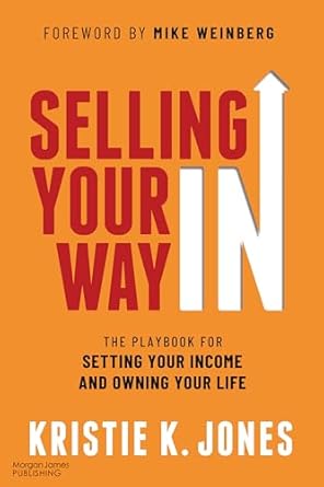 selling your way in the playbook for setting your income and owning your life 1st edition kristie k jones