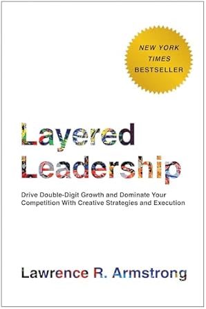 layered leadership drive double digit growth and dominate your competition with creative strategies and