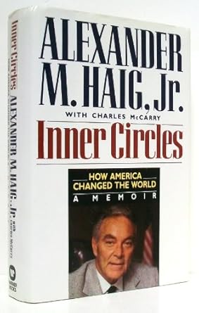 inner circles how america changed the world a memoir 1st edition alexander meigs haig 044651571x,