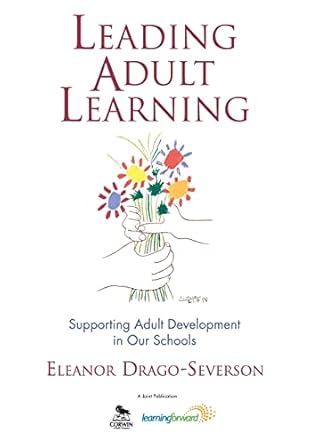 leading adult learning supporting adult development in our schools 1st edition eleanor drago severson