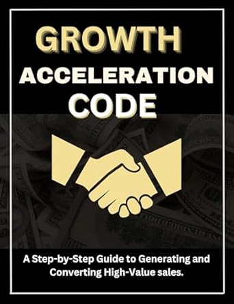 growth acceleration code a step by step guide to generating and converting high value sales 1st edition susie