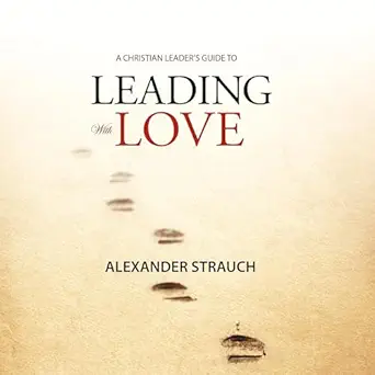 leading with love 1st edition alexander strauch ,micah howery ,lewis roth publishers b0dd1hhzyt