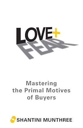 love + fear mastering the primal motives of buyers 1st edition shantini munthree b07pmtk6mq