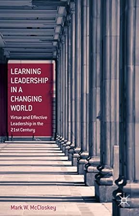 learning leadership in a changing world virtue and effective leadership in the 21st century 1st edition m