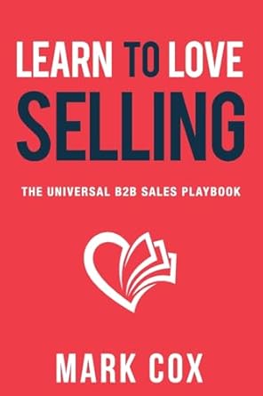 learn to love selling the universal b2b sales playbook 1st edition mark cox 1068856513, 978-1068856518
