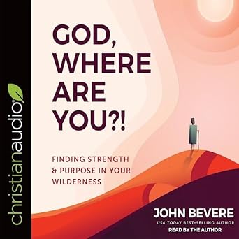 god where are you finding strength and purpose in your wilderness unabridged edition john bevere b08xlldyp4,