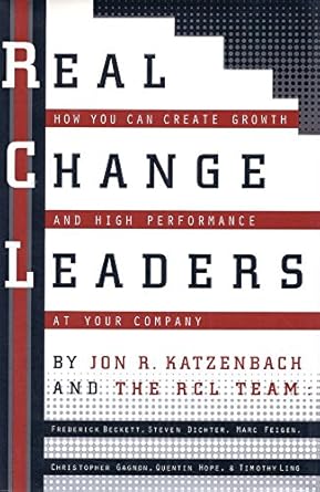 real change leaders how you can create growth and high performance at your company 1st edition jon r