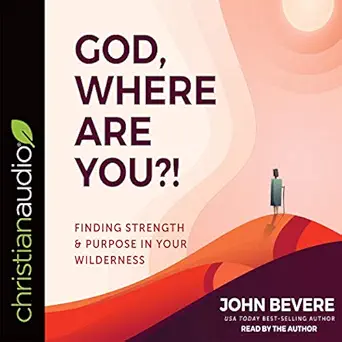 god where are you finding strength and purpose in your wilderness 1st edition john bevere ,christianaudio com
