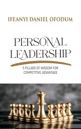 personal leadership 5 pillars of wisdom for competitive advantage 1st edition ifeanyi daniel ofodum b0bw4fmntv