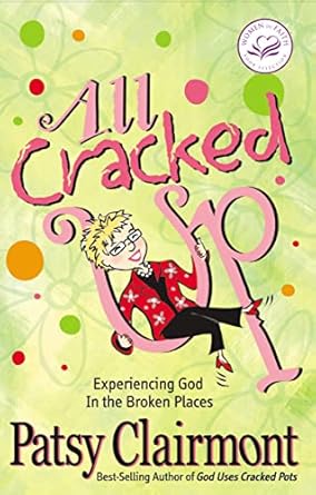 all cracked up experiencing god in the broken places 1st edition patsy clairmont 1400278058, 978-1400278053
