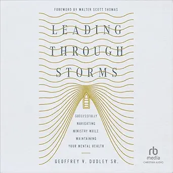 leading through storms successfully navigating ministry while maintaining your mental health 1st edition
