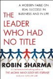 leader who had no title by sharma robin hardcover 1st edition robin sharma b009o3bycw