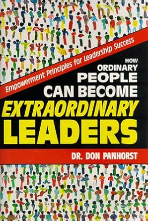 how ordinary people can become extraordinary leaders empowerment principles for leadership success 1st