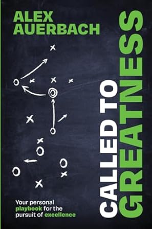 called to greatness your personal playbook for the pursuit of excellence 1st edition alex auerbach ph d