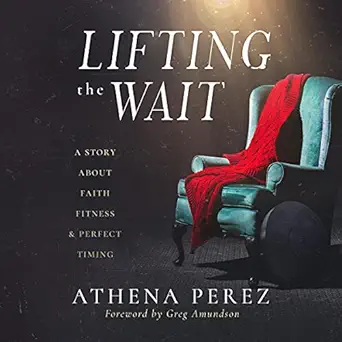 lifting the wait a story about faith fitness and perfect timing 1st edition athena perez ,english street