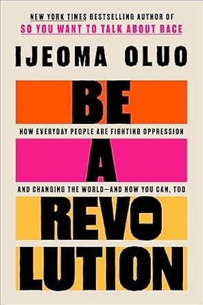 be a revolution how everyday people are fighting oppression and changing the world and how you can too 1st