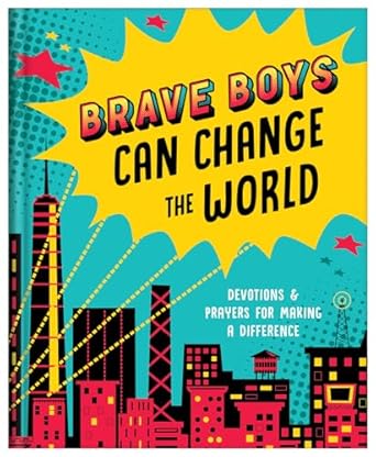 brave boys can change the world devotions and prayers for making a difference 1st edition matt koceich