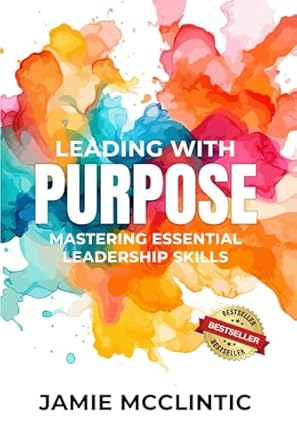 leading with purpose mastering essential leadership skills 1st edition jamie mcclintic b0dwlr4q3b,