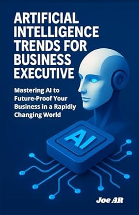 artificial intelligence trends for business executives 1st edition joe ar b0f3pcr4p5, 979-8316333837