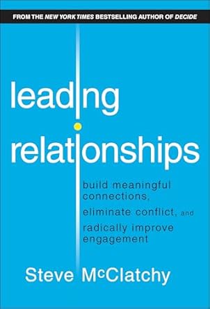 leading relationships build meaningful connections eliminate conflict and radically improve engagement 1st