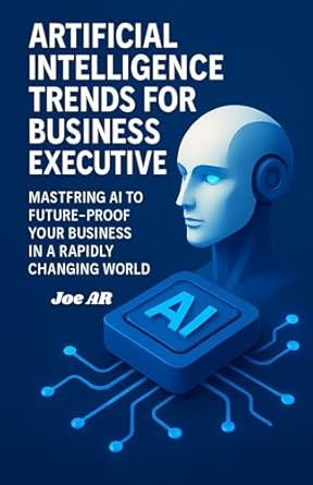 artificial intelligence trends for business executives mastering ai to future proof your business in a