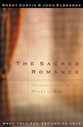 the sacred romance drawing closer to the heart of god 1st edition brent curtis 0785273425, 978-0785273424