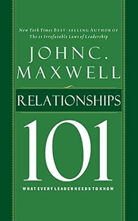 relationships 101 what every leader needs to know 1st edition john c maxwell ,sean runnette 151132774x,