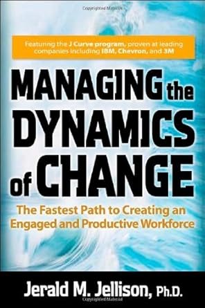 managing the dynamics of change fastest path to creating an engaged and productive workplace by jellison