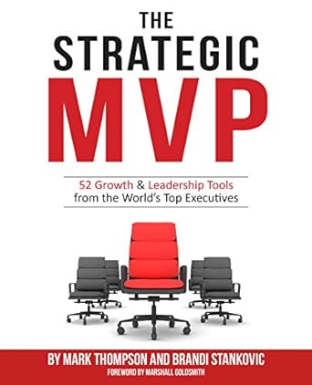 the strategic mvp 52 growth and leadership tools from the worlds top executives 1st edition mark thompson