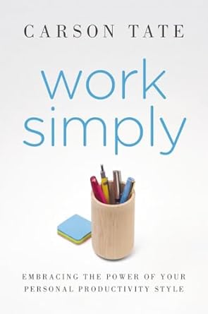 work simply embracing the power of your personal productivity style 1st edition carson tate 1591847303,