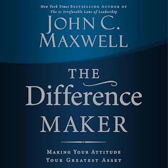 the difference maker making your attitude your greatest asset unabridged edition john c maxwell b0dgkg45fb,