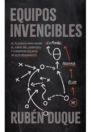 equipos invencibles el playbook para ganar el juego del liderazgo y construir equipos de alto rendimiento 1st