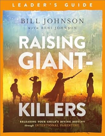 raising giant killers leaders guide releasing your childs divine destiny through intentional parenting