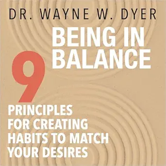 being in balance 9 principles for creating habits to match your desires 1st edition dr wayne w dyer ,hay