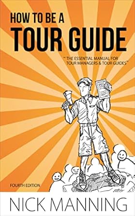how to be a tour guide the essential training manual for tour managers and tour guides 1st edition nick