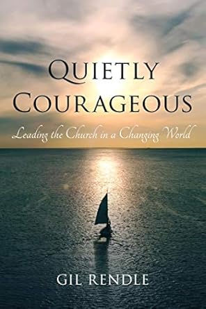 quietly courageous leading the church in a changing world 1st edition gilbert r rendle b001jrxdes, b07h8sdzbt