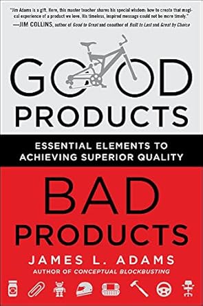 good products bad products essential elements to achieving superior quality 1st edition james adams