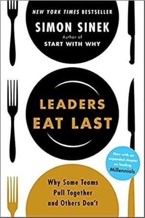 by simon sinek leaders eat last why some teams pull together and others dont 2018 by simon sinek 1st edition 